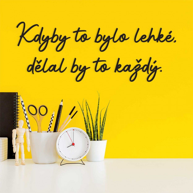 Motivační citát na zeď - Kdyby to bylo lehké...