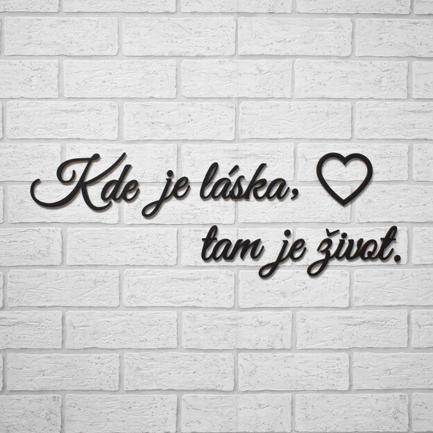 Krátký citát na stěnu - Kde je láska, tam je život.