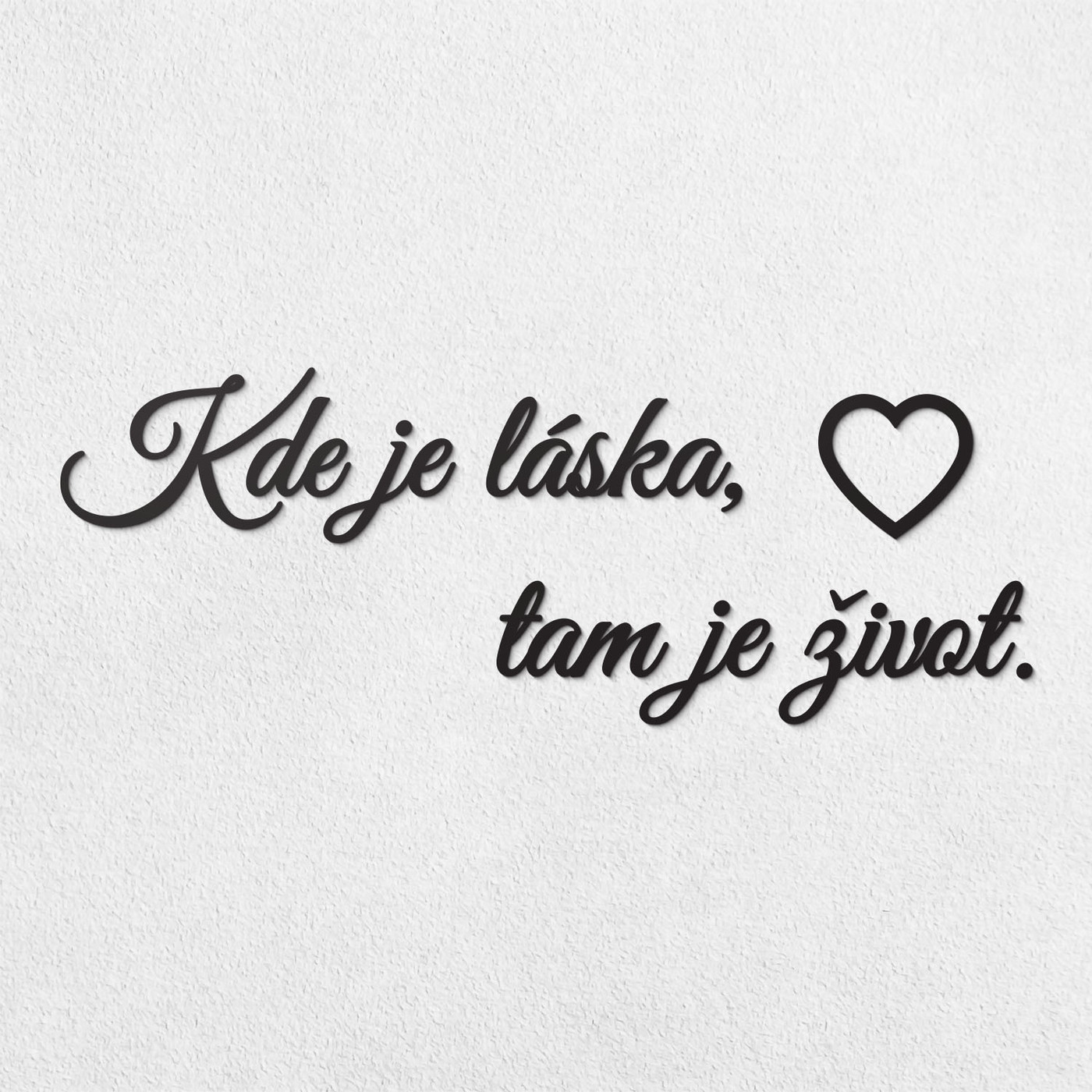 Krátky citát na stenu - Kde je láska, tam je život. 