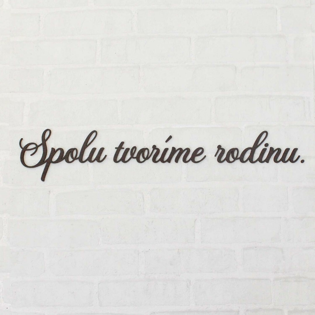 Drevený nápis na stenu - Spolu tvoríme rodinu | Wenge