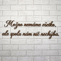 Citát na stenu - Možno nemáme všetko, ale spolu nám nič nechýba. | Orech