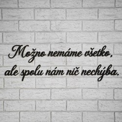 Citát na stenu - Možno nemáme všetko, ale spolu nám nič nechýba. | Čierna