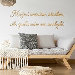 Citát na zeď - Možná nemáme všechno, ale spolu nám nic nechybí. | Javor