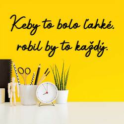 Motivačný citát na stenu - Keby to bolo ľahké... | Čierna