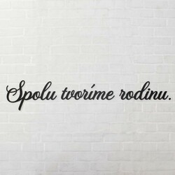 Drevený nápis na stenu - Spolu tvoríme rodinu | Čierna